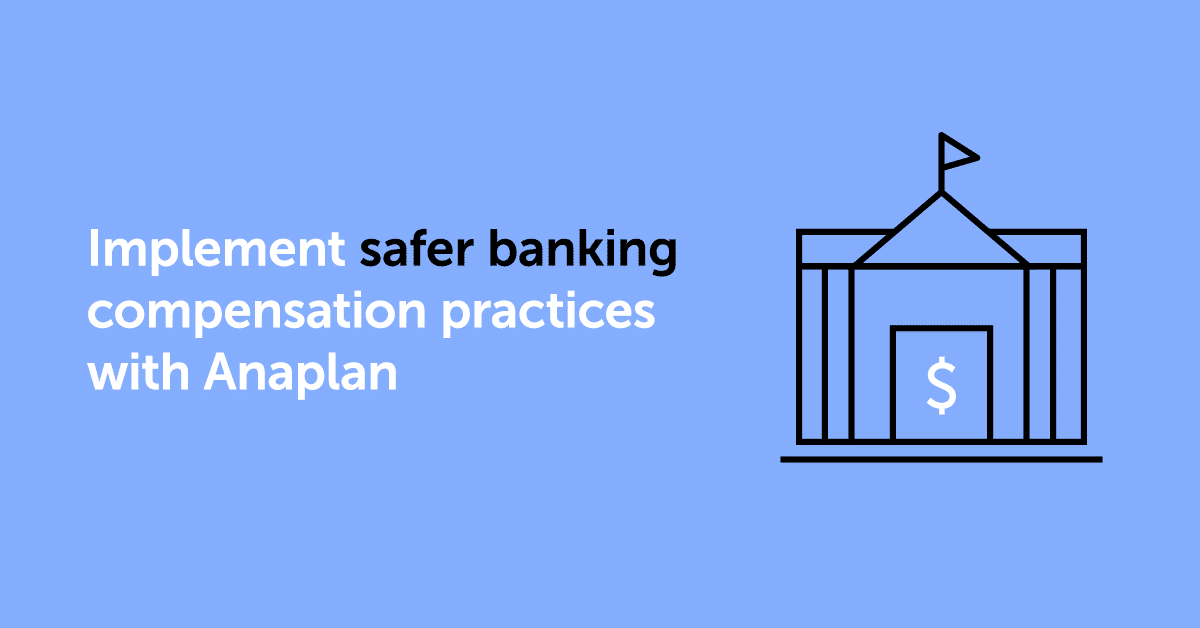 Implement safer banking compensation practices with Anaplan Anaplan