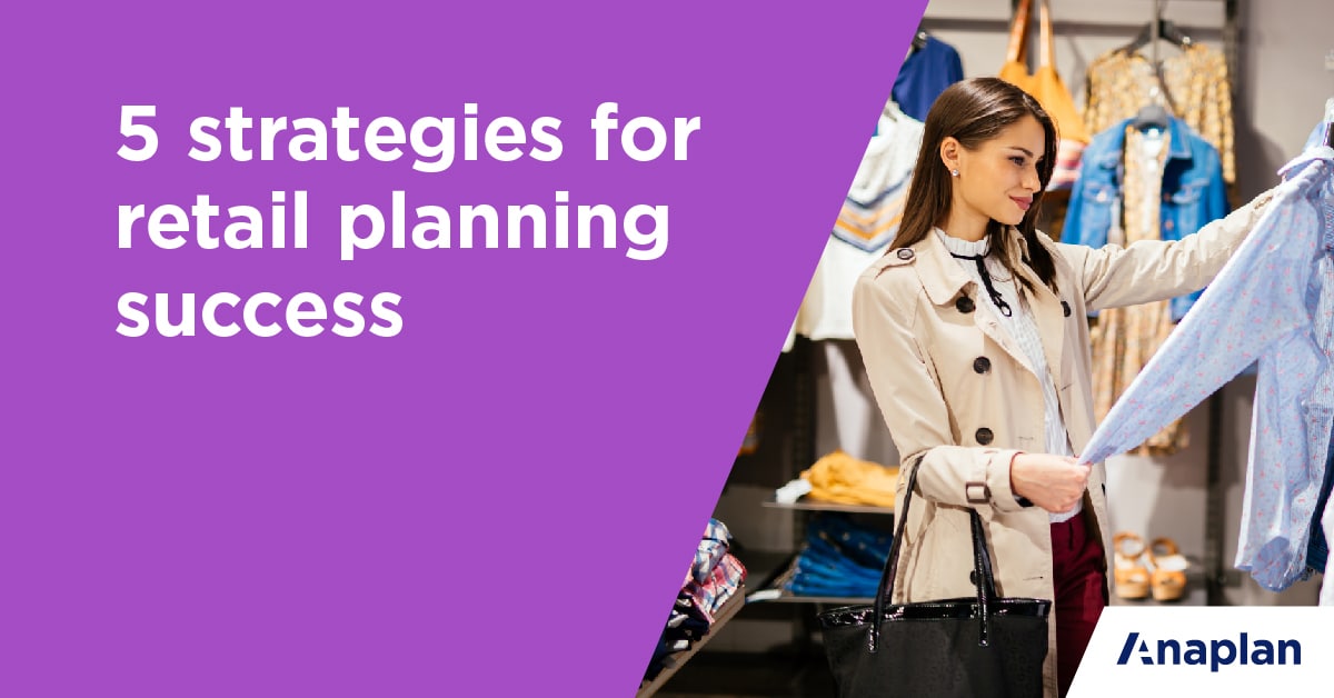 Merchandising 3.0: Five Strategies For Retail Planning Success | Anaplan